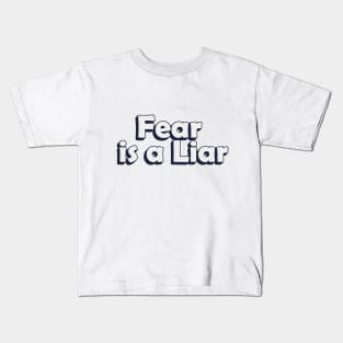 Fear is a Liar Kids T-Shirt